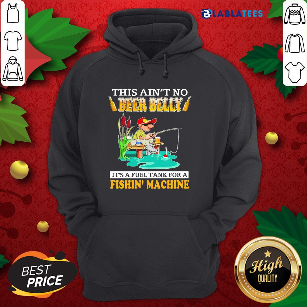 Nice This Ain't No Beer Belly It's A Fuel Tank For A Fishin' Machine Shirt - Image 2