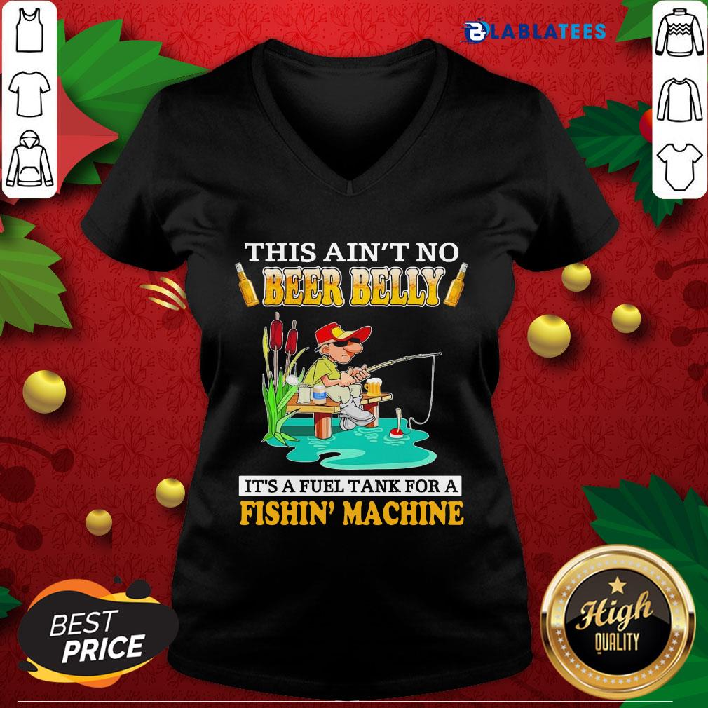 Nice This Ain't No Beer Belly It's A Fuel Tank For A Fishin' Machine Shirt - Image 3