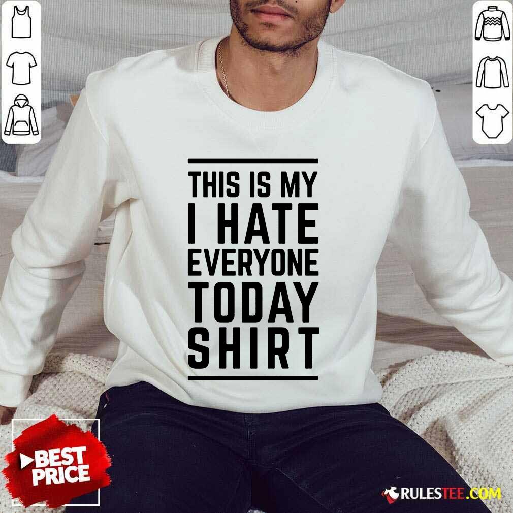 Nice This Is My I Hate Everyone Today Shirt - Image 5