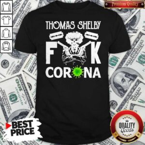 Nice Thomas Shelby Fuck Coronavirus Shirt