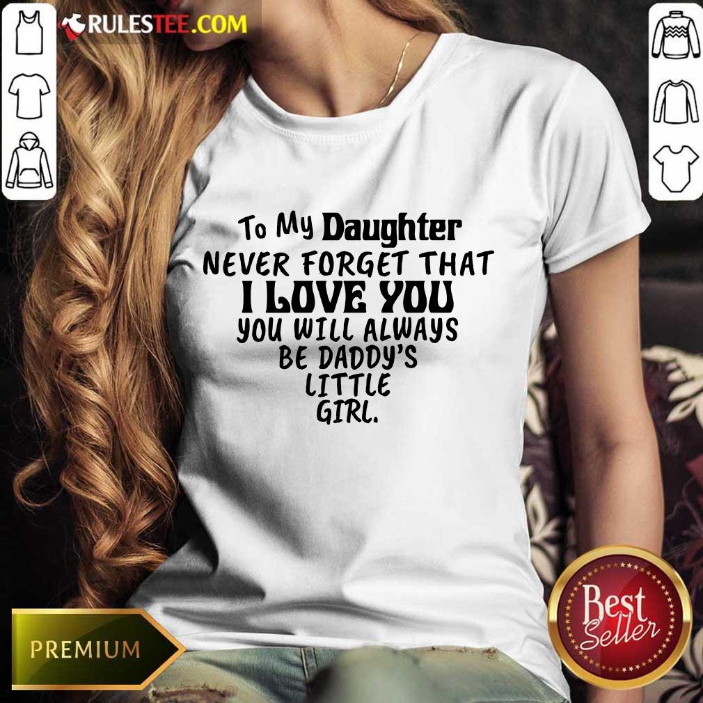 Nice To My Daughter I Love You You Will Always Be Daddy’s Little Girl Shirt - Image 3
