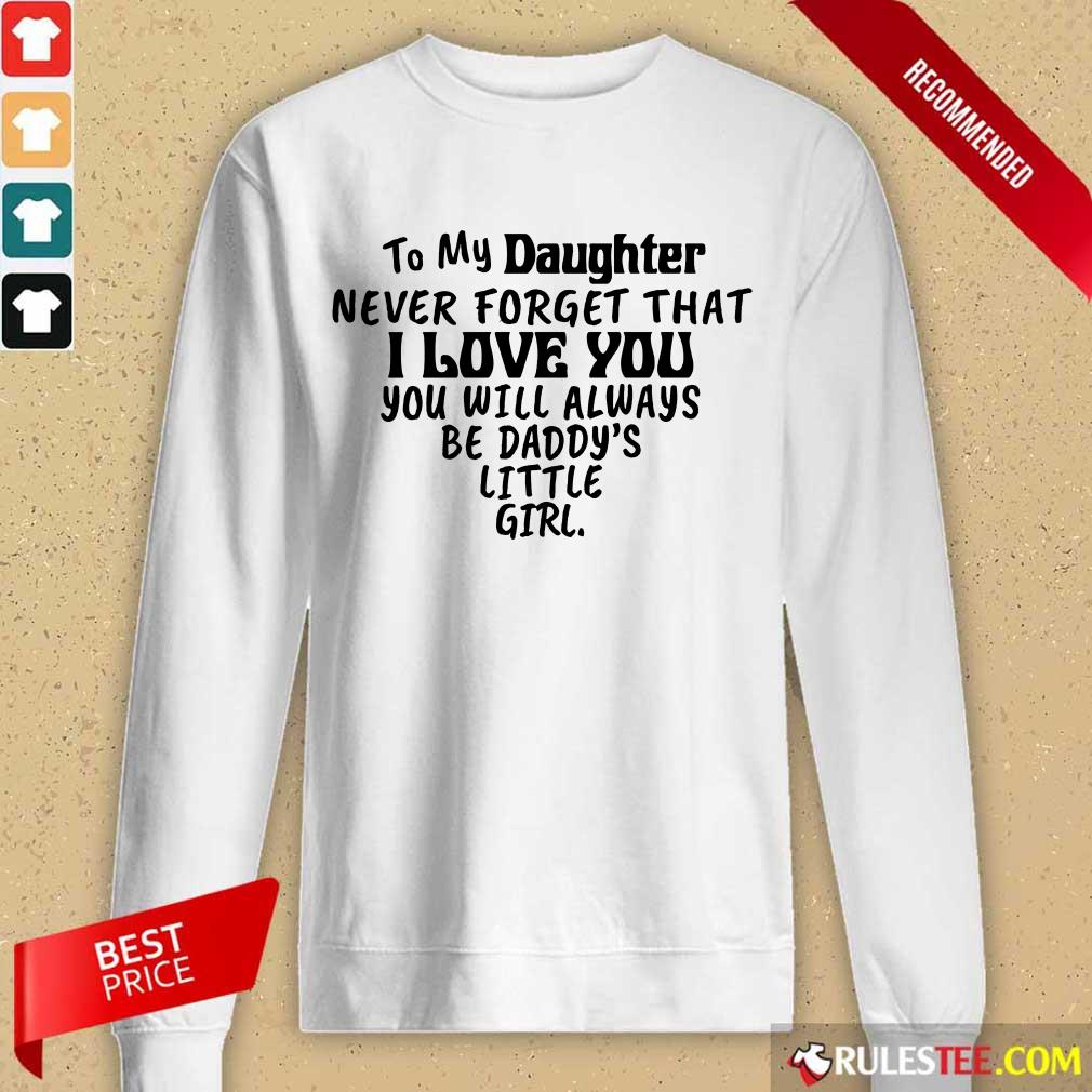 Nice To My Daughter I Love You You Will Always Be Daddy’s Little Girl Shirt - Image 2