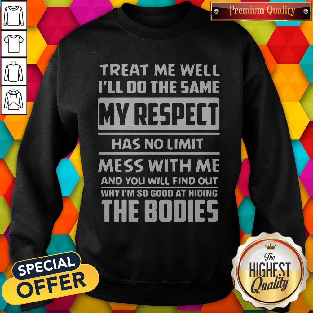 Nice Treat Me Well I’ll Do The Same My Respect Has No Limit Shirt - Image 5