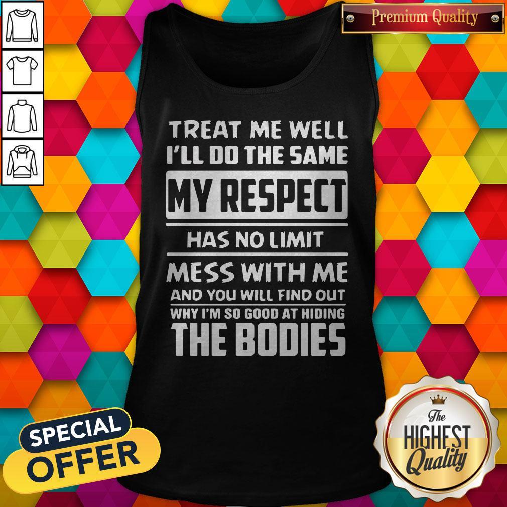Nice Treat Me Well I’ll Do The Same My Respect Has No Limit Shirt - Image 4