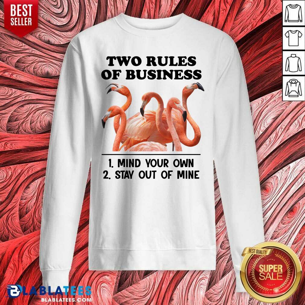 Nice Two Rules Of Business Mind Your Own And Stay Out Of Mine Flamingo Shirt - Image 4