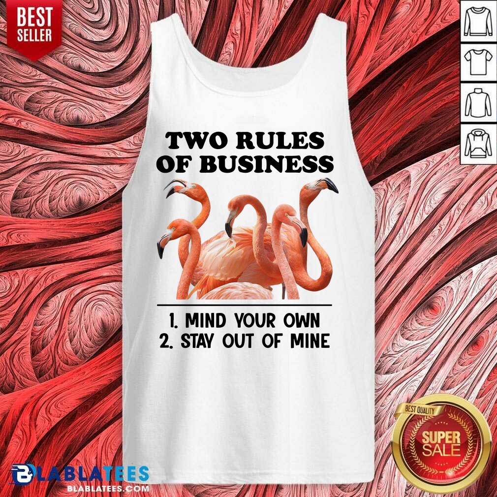 Nice Two Rules Of Business Mind Your Own And Stay Out Of Mine Flamingo Shirt - Image 3