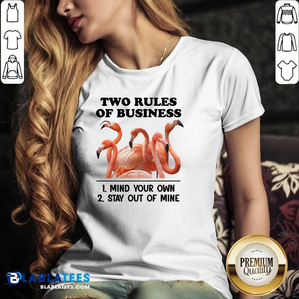 Nice Two Rules Of Business Mind Your Own And Stay Out Of Mine Flamingo Shirt