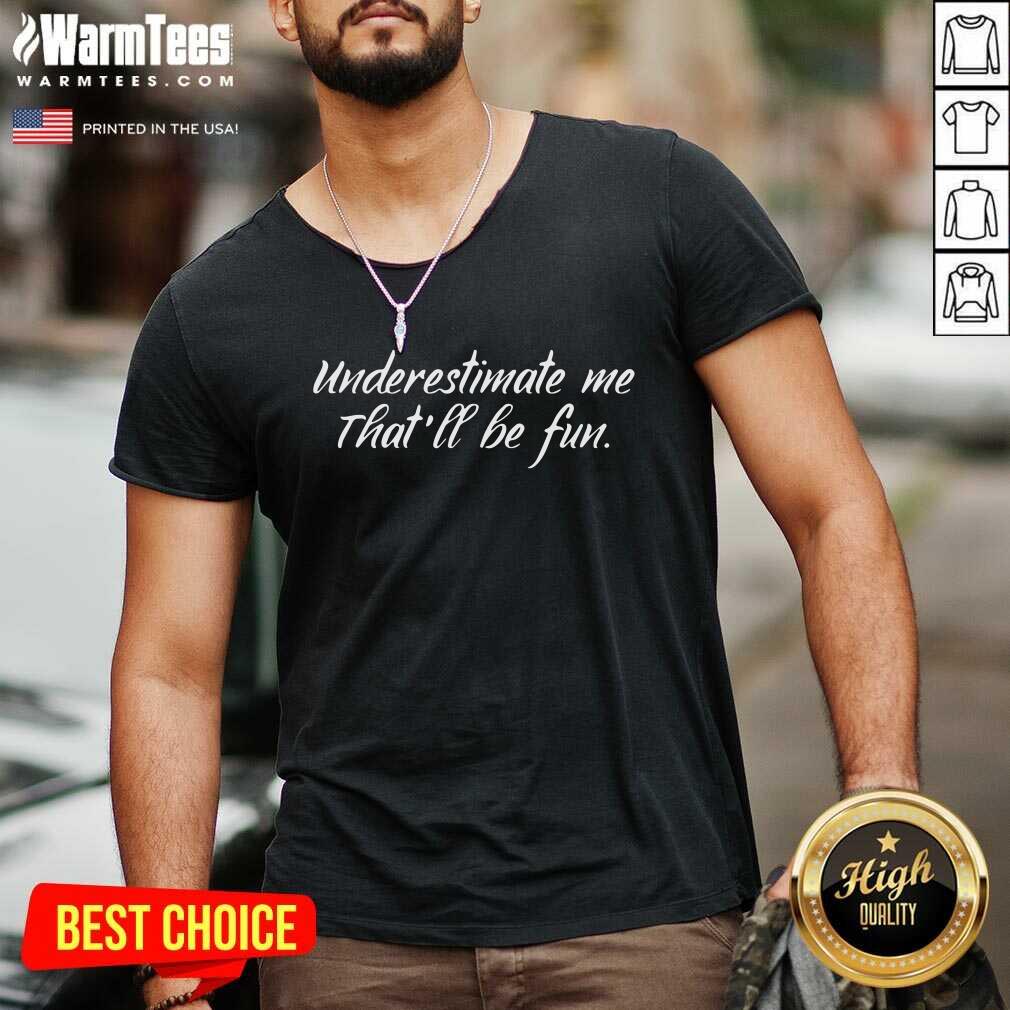 Nice Underestimate Me That’ll Be Fun Shirt - Image 5
