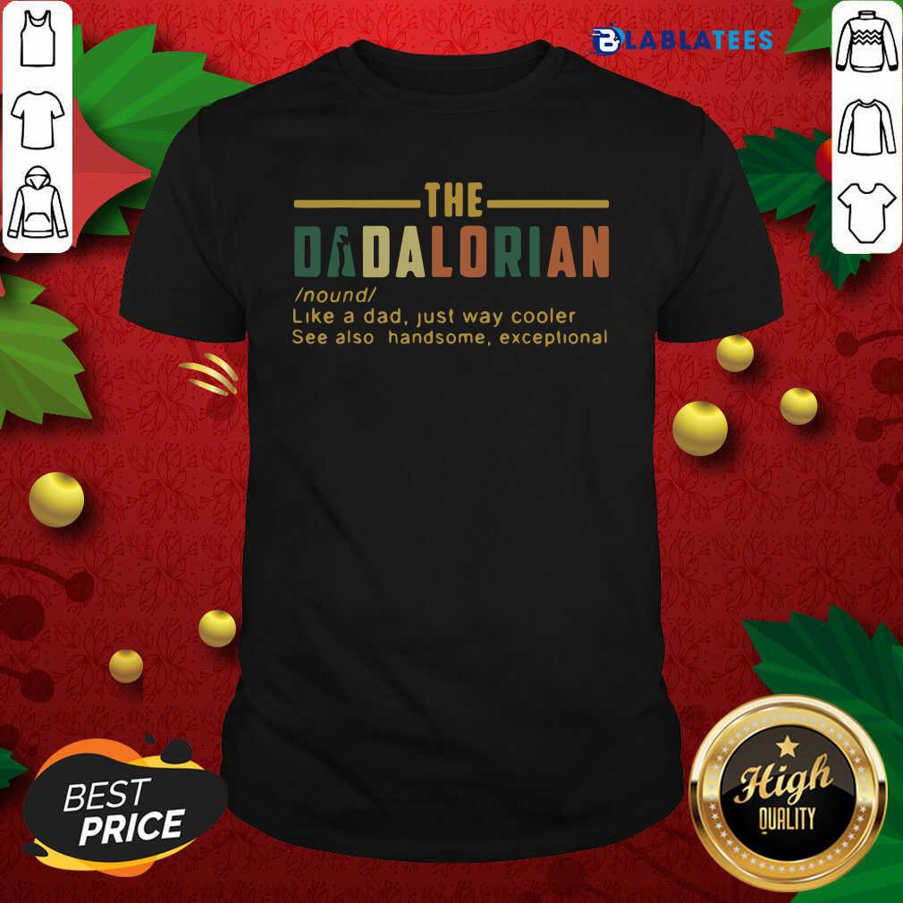 Nice Vintage The Dadalorian Like A Dad Just Way Cooler Shirt