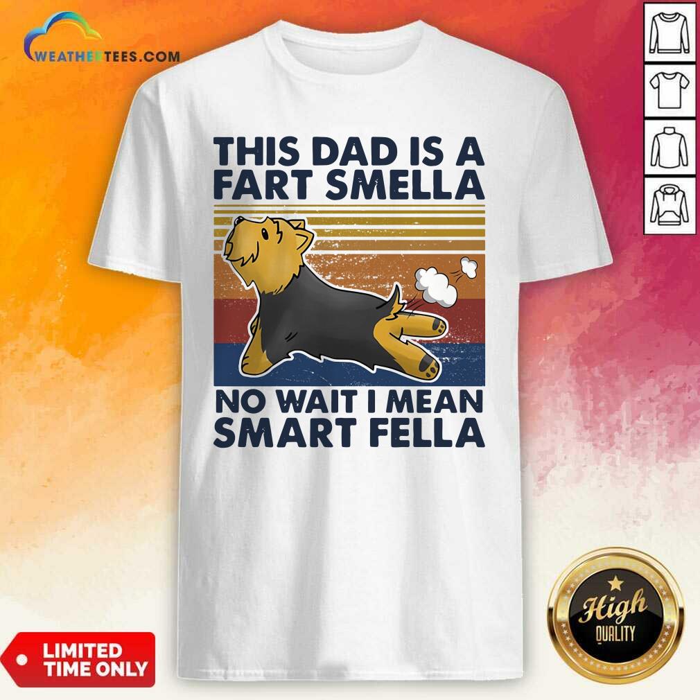 Nice Vintage This Dad Is A Fart Smella No Wait I Mean Smart Fella Yorkshire Terrier Dog Shirt