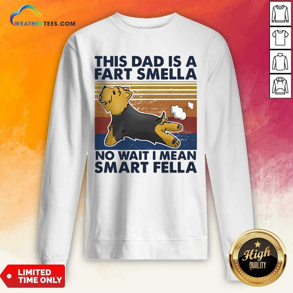 Nice Vintage This Dad Is A Fart Smella No Wait I Mean Smart Fella Yorkshire Terrier Dog Shirt - Image 4