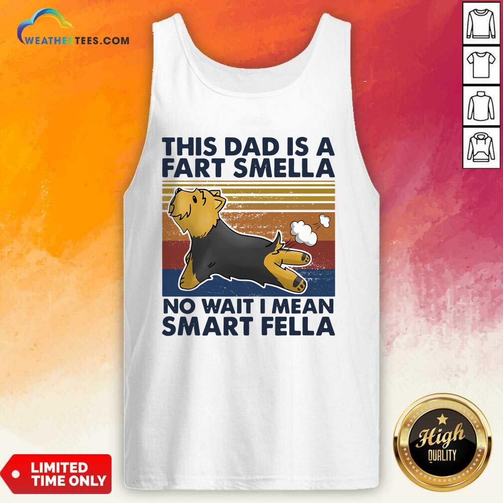 Nice Vintage This Dad Is A Fart Smella No Wait I Mean Smart Fella Yorkshire Terrier Dog Shirt - Image 3