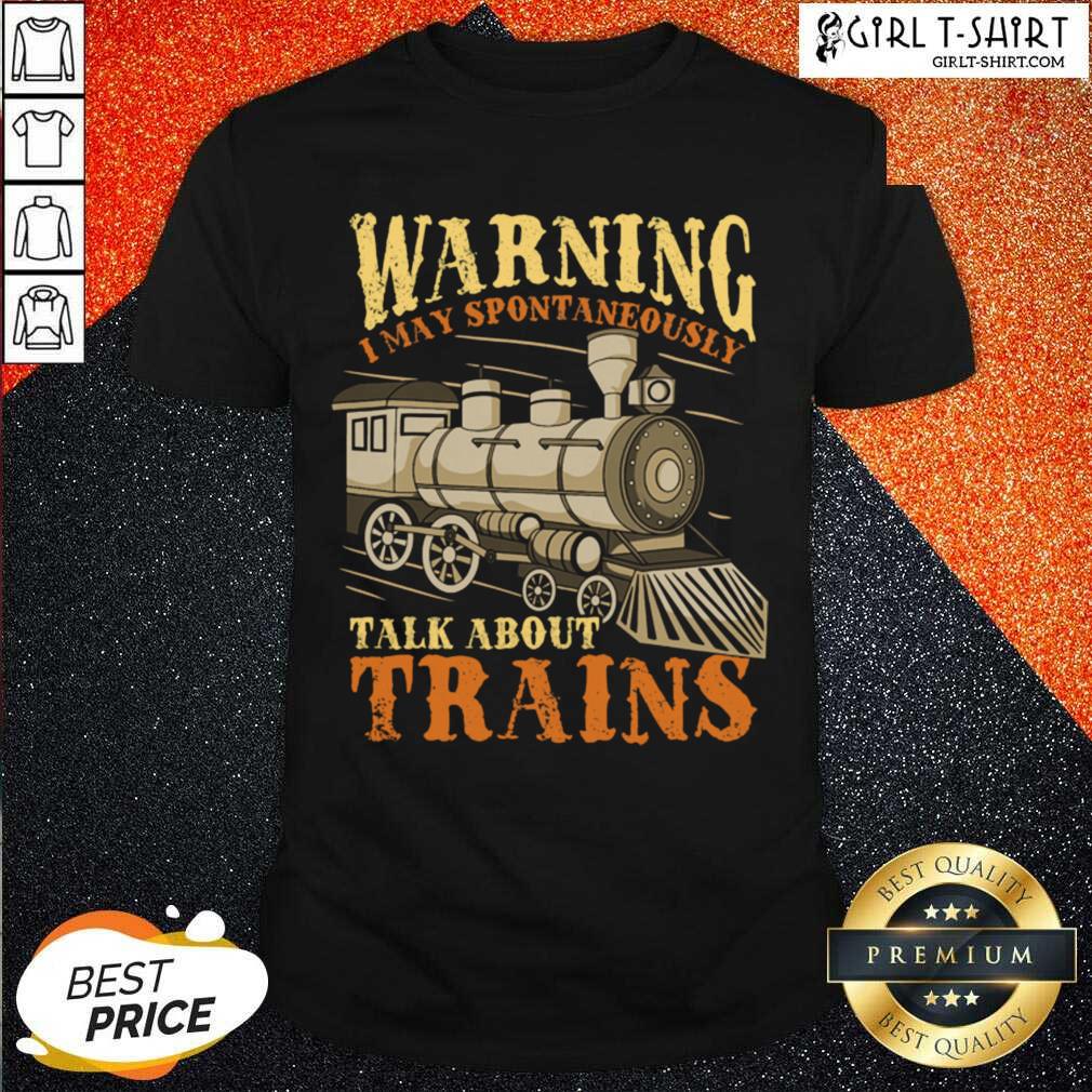 Nice Warning I May Spontaneously Talk About Trains Trainspotter Shirt