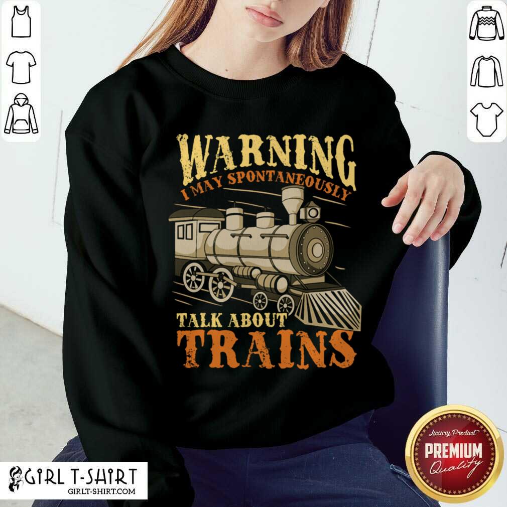 Nice Warning I May Spontaneously Talk About Trains Trainspotter Shirt - Image 4
