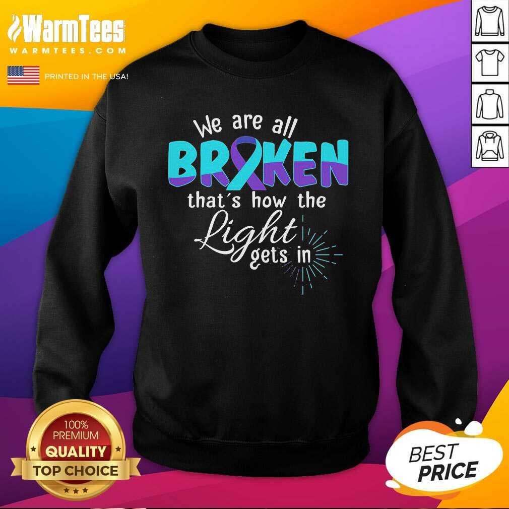 Nice We Are All Broken That’s How The Light Gets In Suicide Awareness Shirt - Image 3