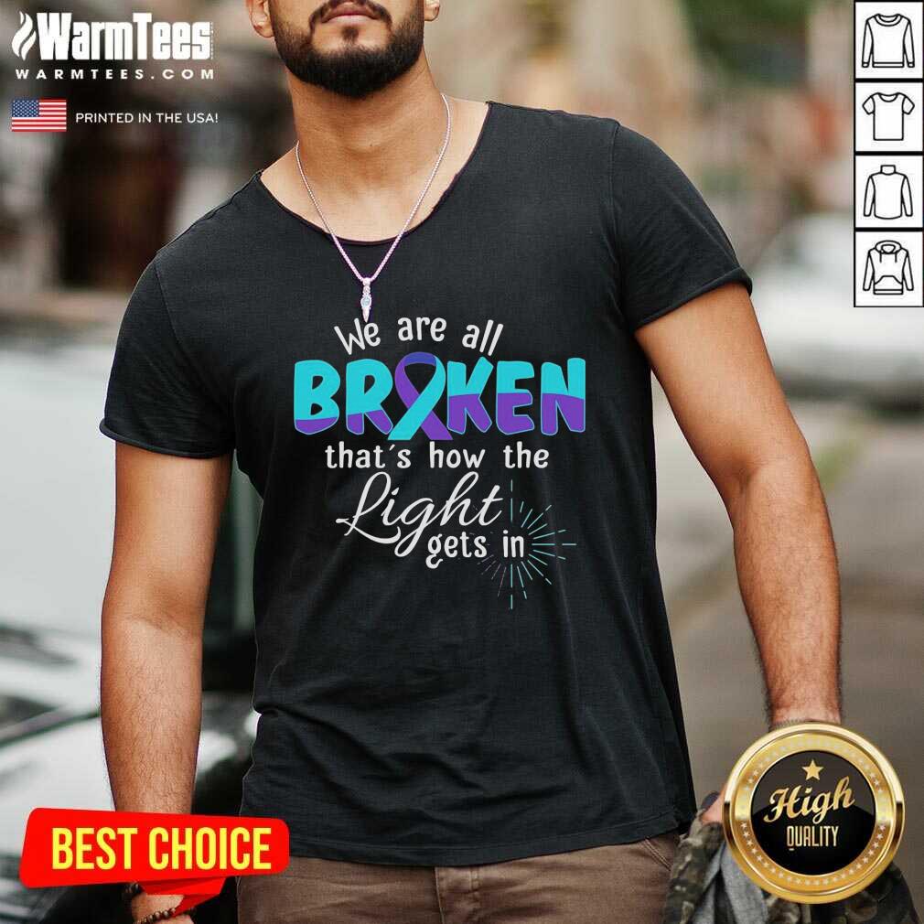 Nice We Are All Broken That’s How The Light Gets In Suicide Awareness Shirt - Image 5