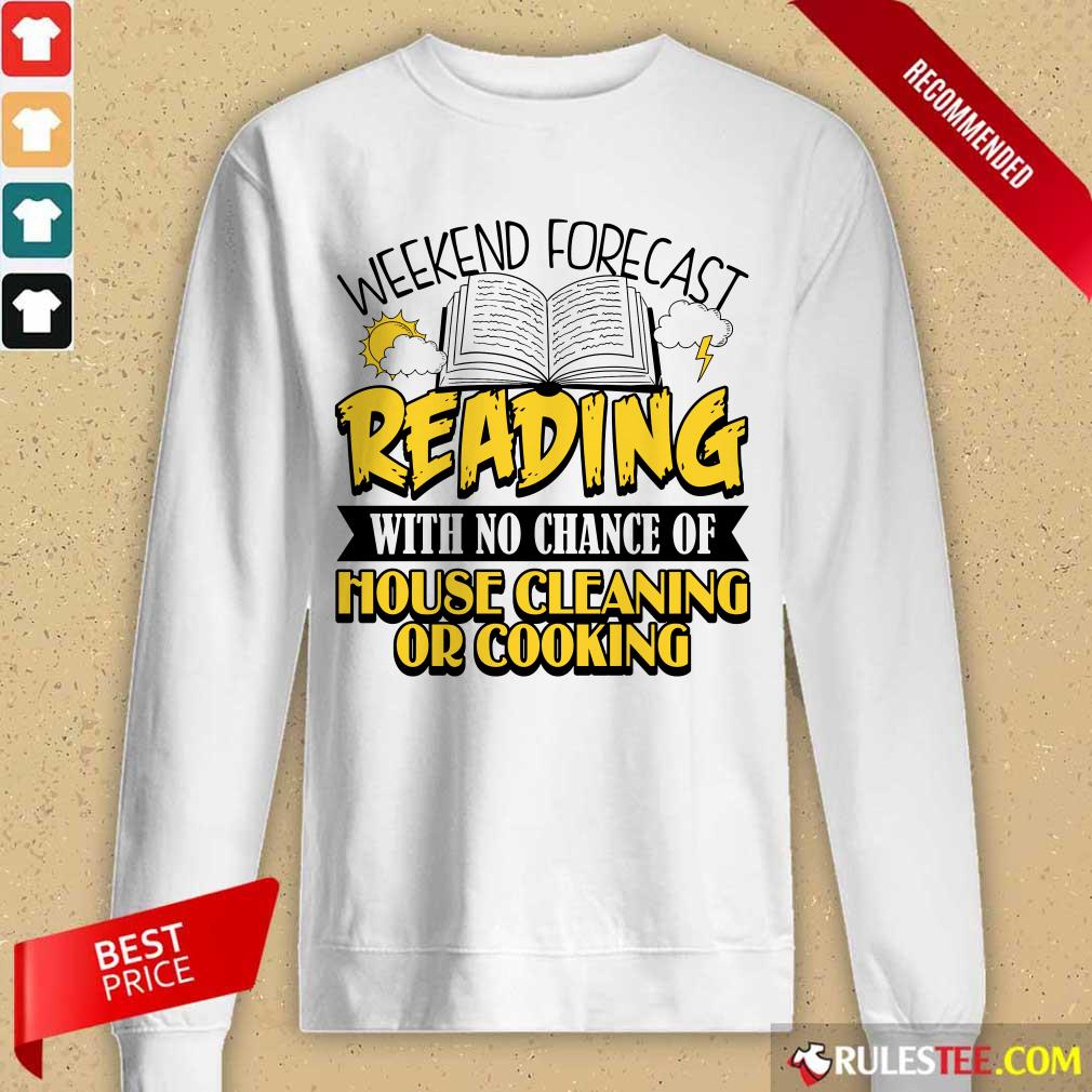 Nice Weekend Forecast Reading With No Chance Of House Cleaning Or Cooking Shirt - Image 2