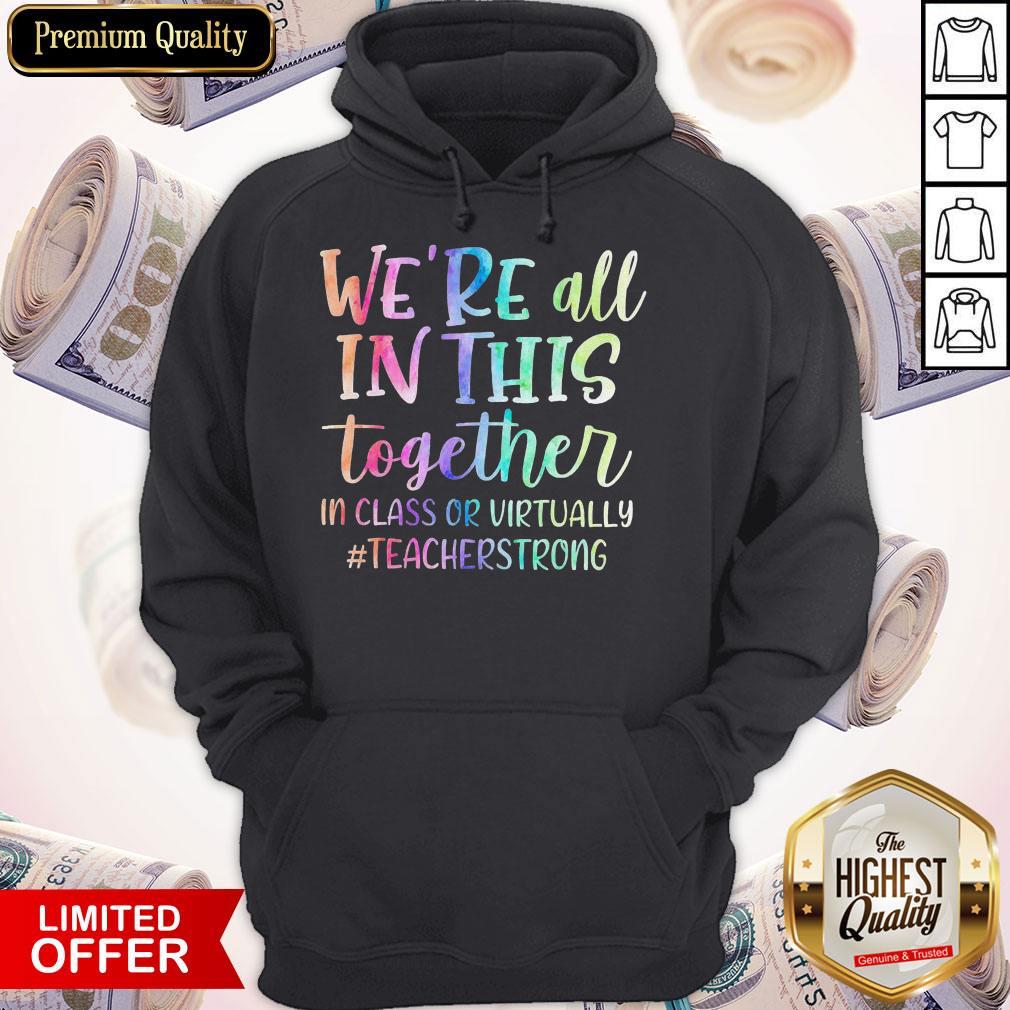 Nice We’re All In This Together In Class Or Virtually Teacherstrong Shirt - Image 5