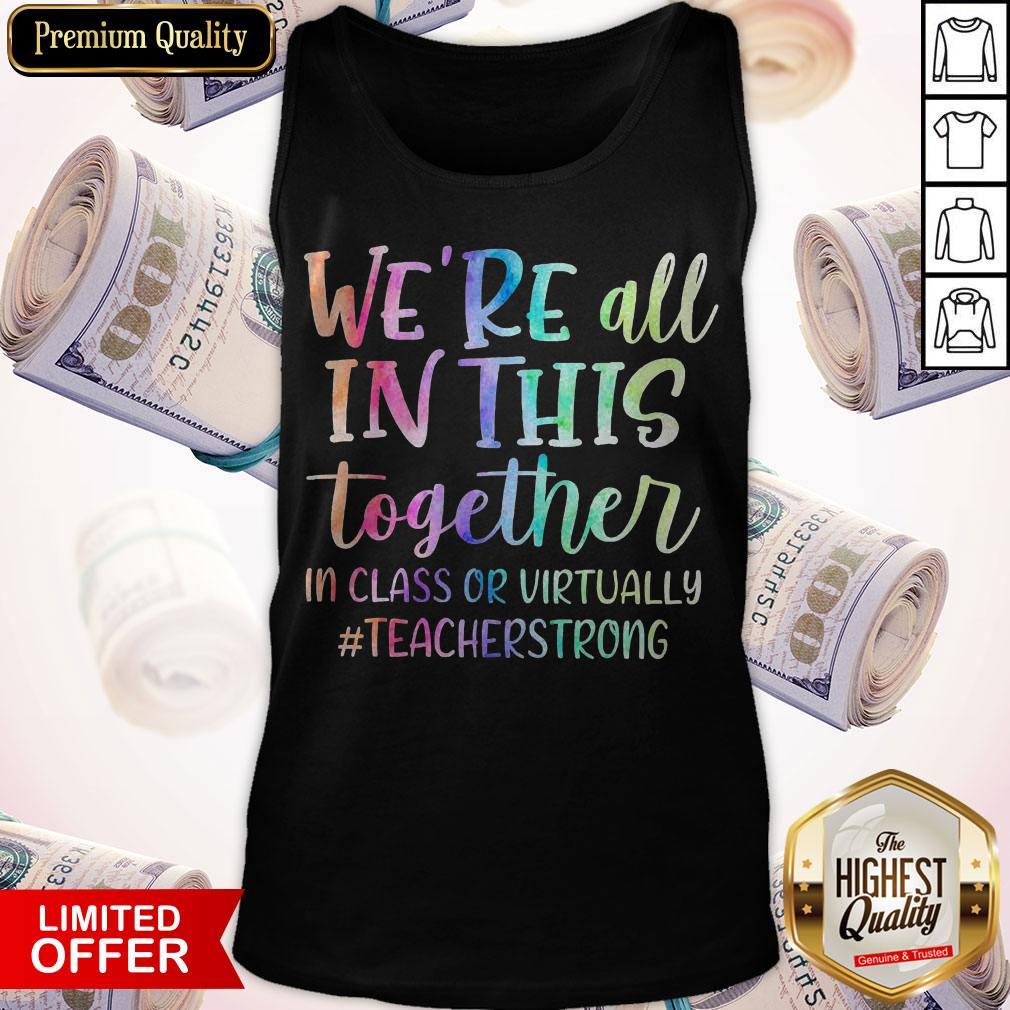 Nice We’re All In This Together In Class Or Virtually Teacherstrong Shirt - Image 3