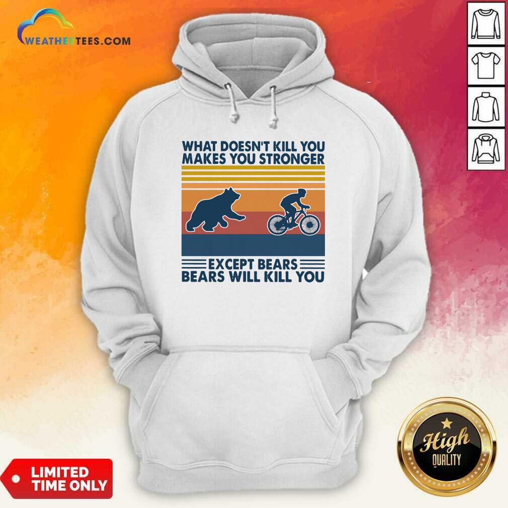Nice What Doesn’t Kill You Makes You Stronger Except Bears Bears Will Kill You Vintage Retro Shirt - Image 5