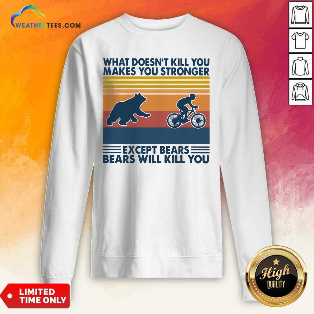 Nice What Doesn’t Kill You Makes You Stronger Except Bears Bears Will Kill You Vintage Retro Shirt - Image 2