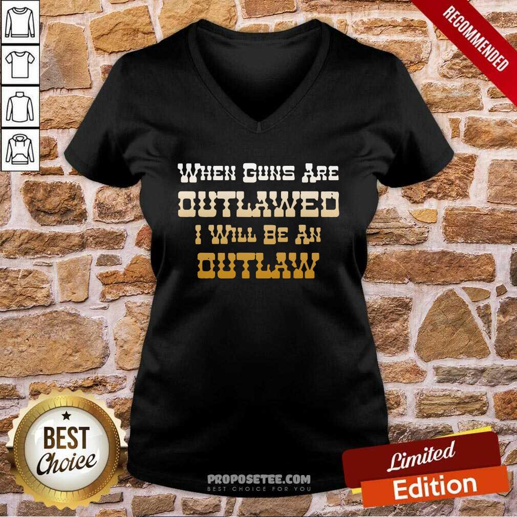 Nice When Guns Are Outlawed I Will Be An Outlaw Shirt - Image 3