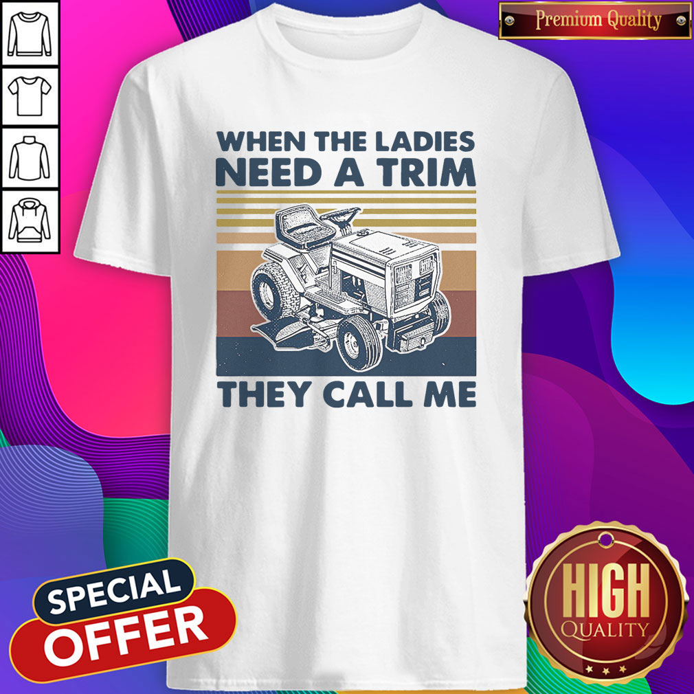 Nice When The Ladies Need A Trim They Call Me Lawn Mower Vintage Shirt