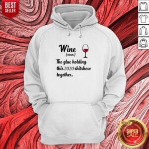 Alternative view of Nice Wine Noun The Glue Holding This 2020 Shitshow Together Shirt