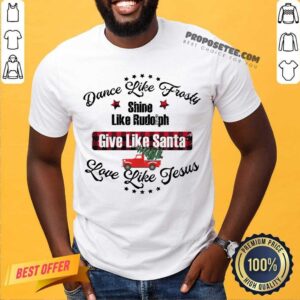 Nice Xmas Dance Like Frosty Santa Rudolph Love Jesus Shirt