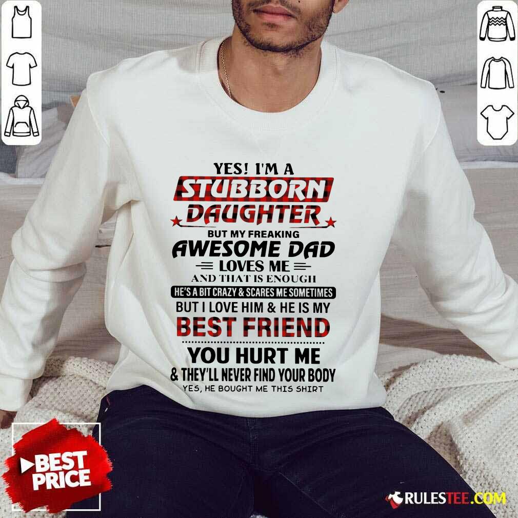 Nice Yes Im A Stubborn Daughter But Not Yours I Am The Property Of A Freaking Shirt - Image 5