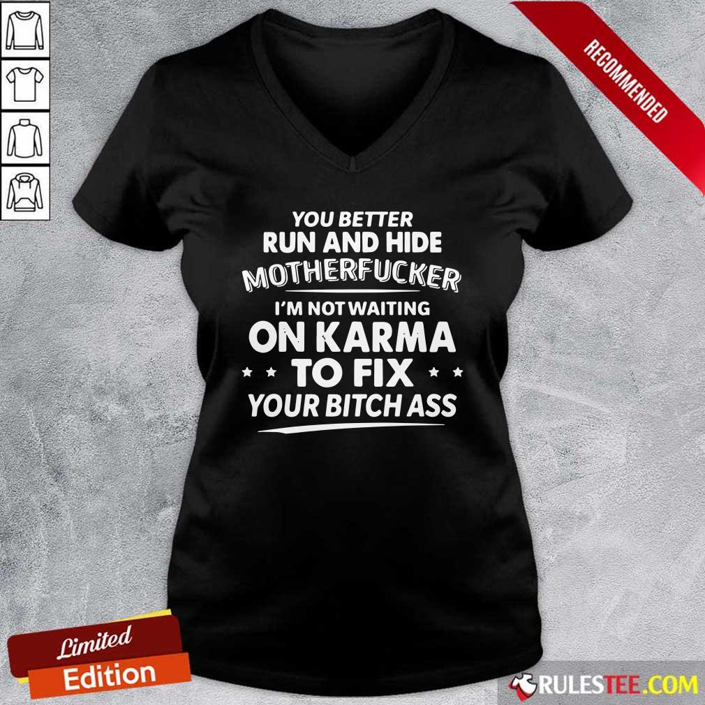 Nice You Better Run And Hide Motherfucker Im Not Waiting On Karma Shirt - Image 3