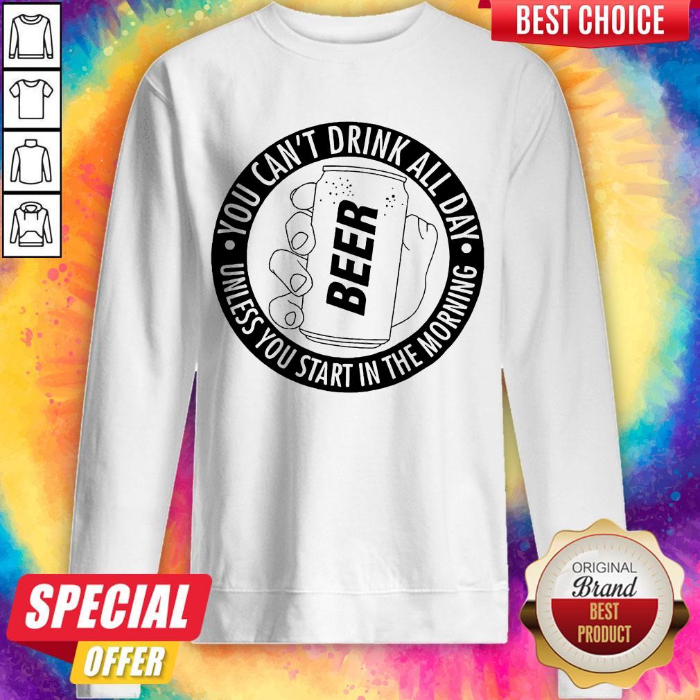 Nice You Can't Drink All Day If You Dont Start In The Morning Shirt - Image 4
