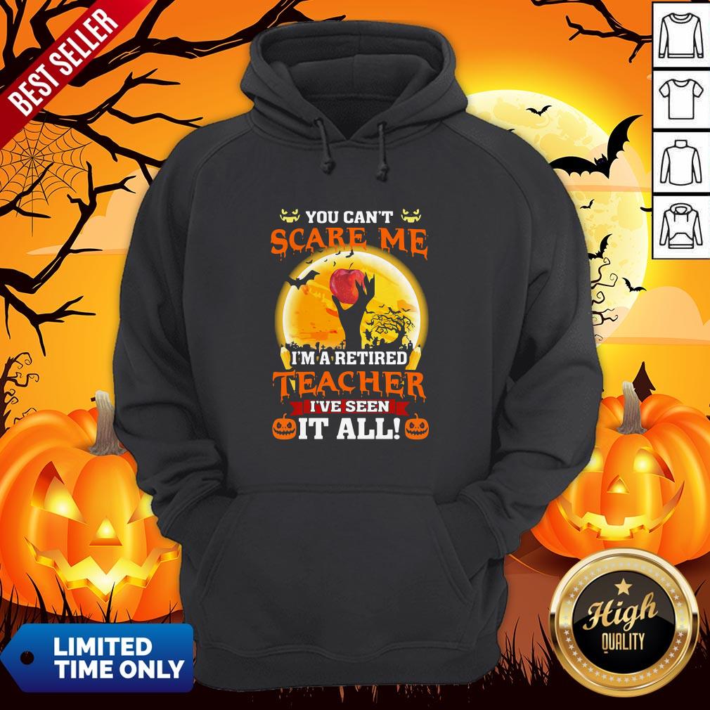 Nice You can’t Scare Me I’m A Retired Teacher I’ve Seen it All Halloween Shirt - Image 5
