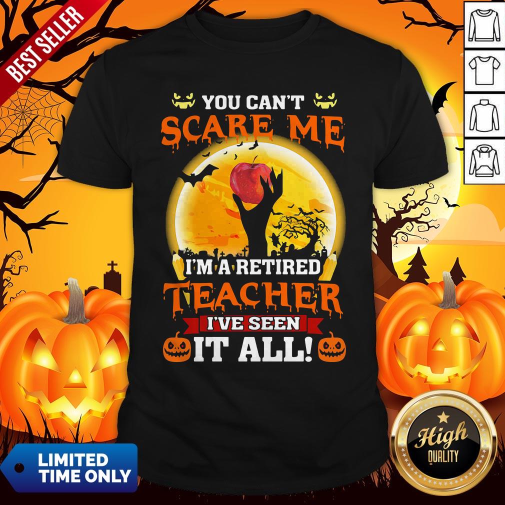 Nice You can’t Scare Me I’m A Retired Teacher I’ve Seen it All Halloween Shirt