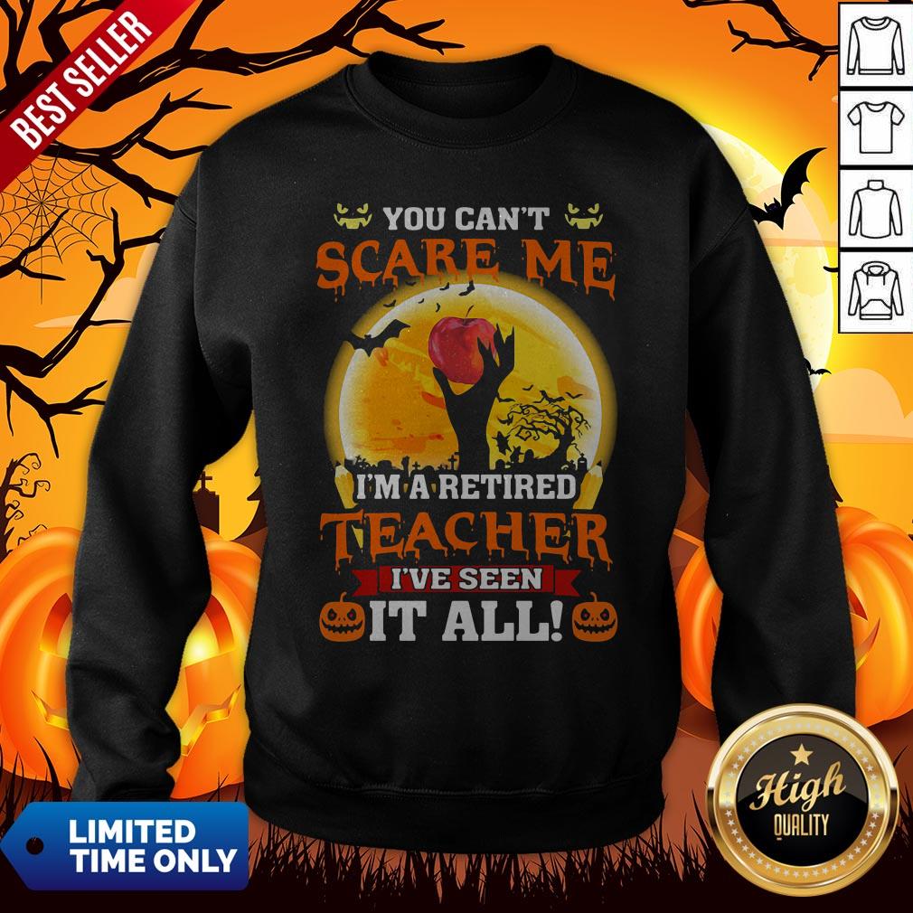 Nice You can’t Scare Me I’m A Retired Teacher I’ve Seen it All Halloween Shirt - Image 2