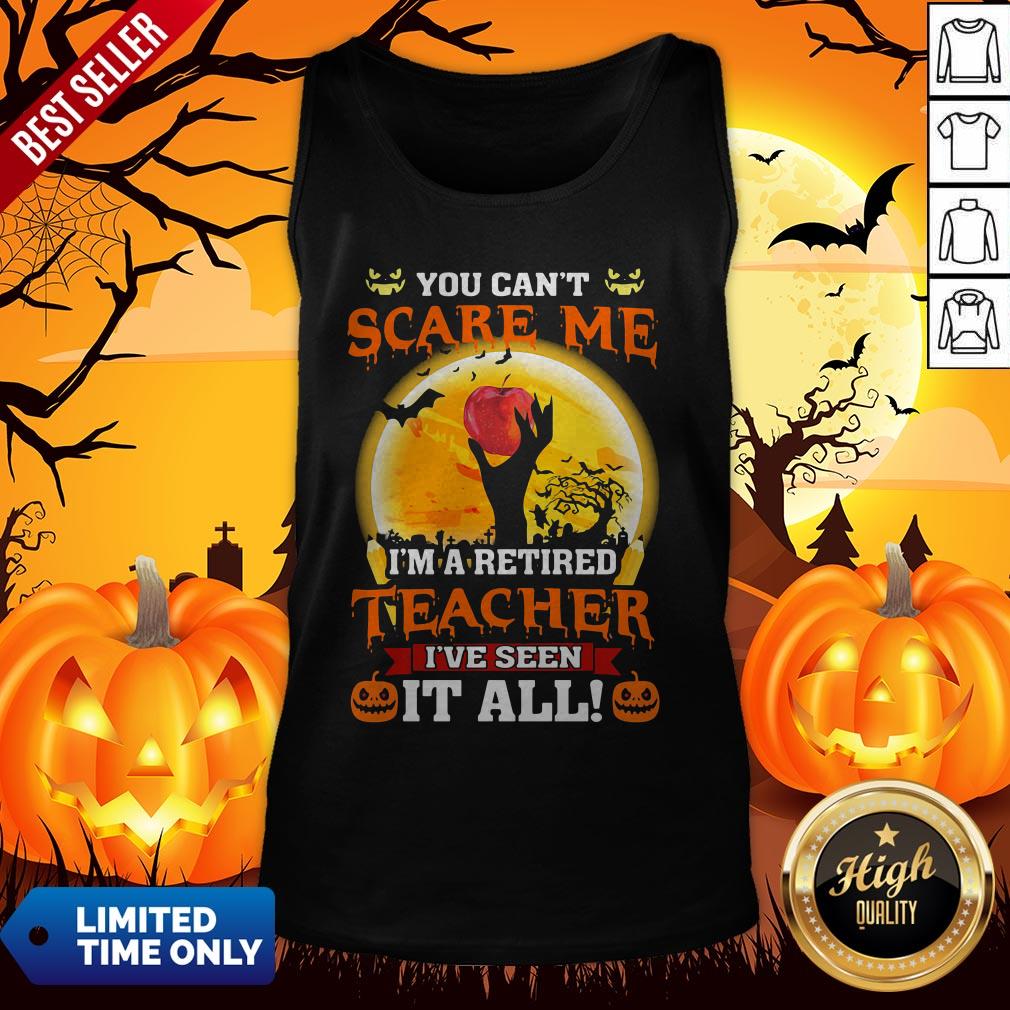 Nice You can’t Scare Me I’m A Retired Teacher I’ve Seen it All Halloween Shirt - Image 3