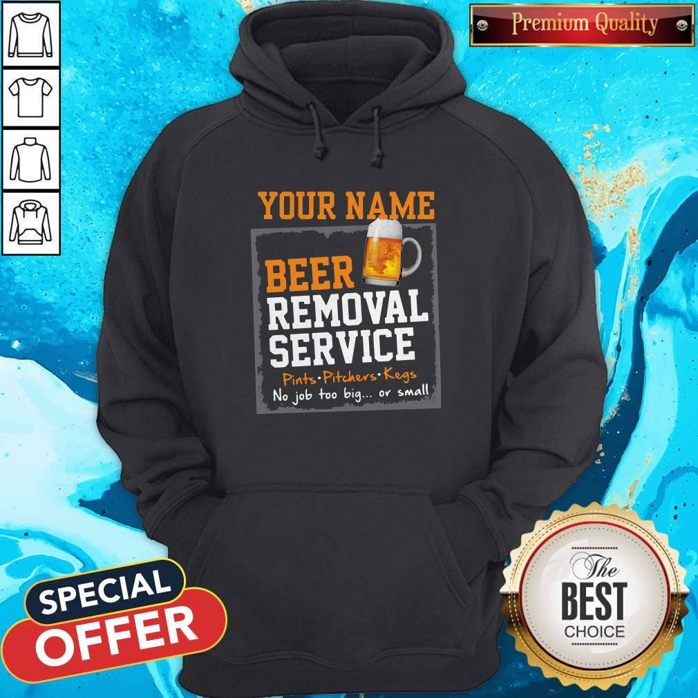 Nice Your Name Beer Removal Service Pints Pitchers Kegs No Job Too Big Or Small Shirt - Image 2