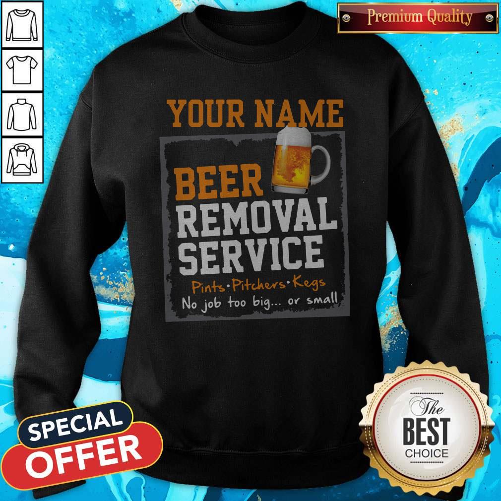 Nice Your Name Beer Removal Service Pints Pitchers Kegs No Job Too Big Or Small Shirt - Image 3