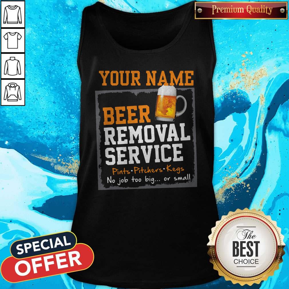 Nice Your Name Beer Removal Service Pints Pitchers Kegs No Job Too Big Or Small Shirt - Image 4