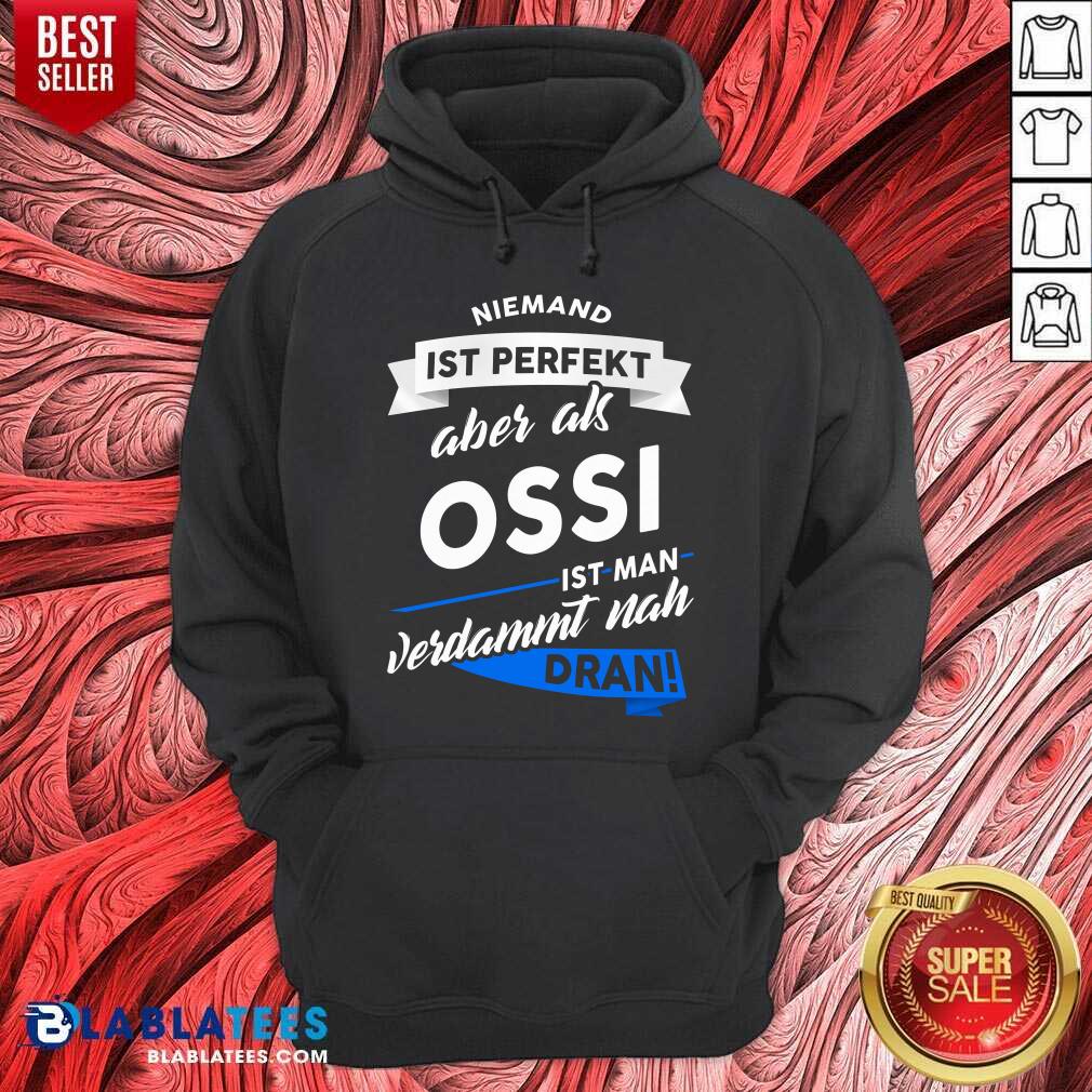 Niemand Ist Perfekt Aber Als Ossi Ist Man Verdammt Nah Dran Shirt - Image 5