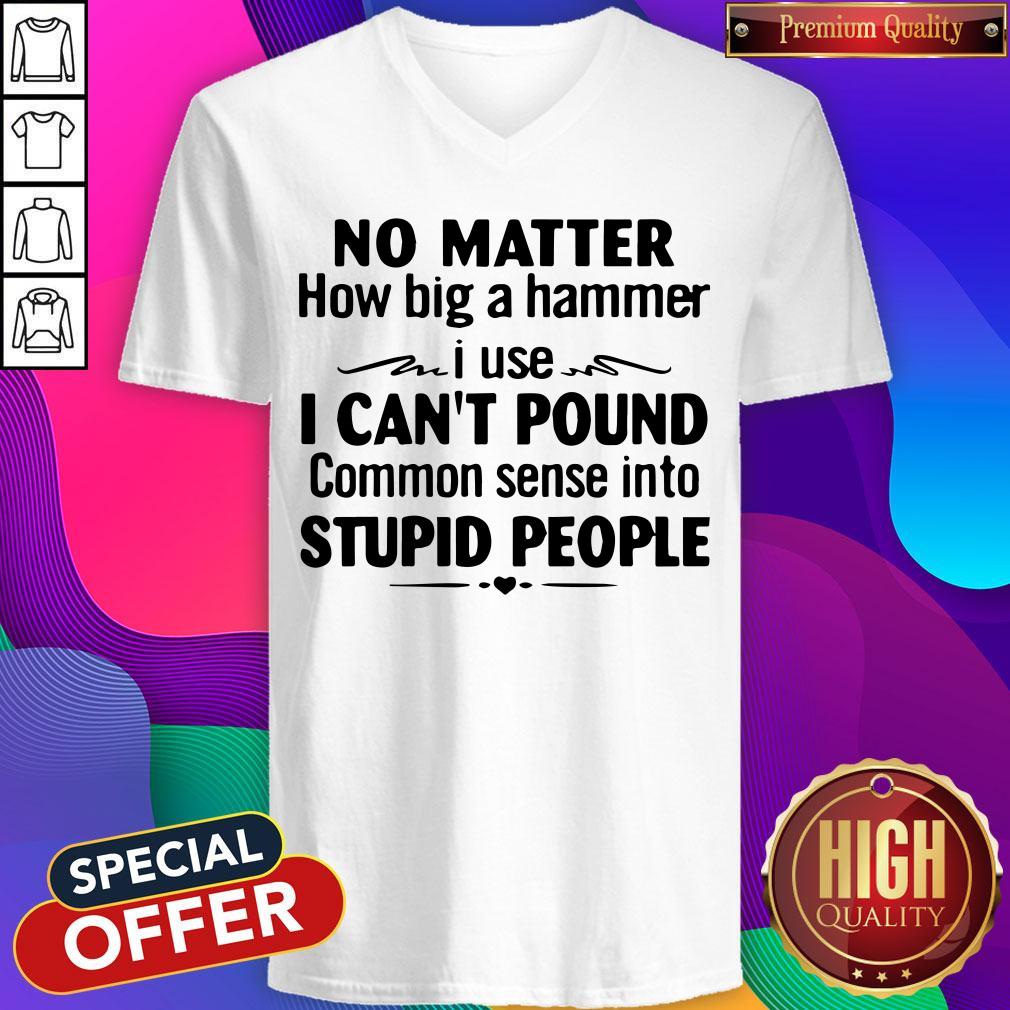 Nike No Matter How Big A Hammer I Use I Can’t Pound Common Sense Into Stupid People Shirt - Image 2