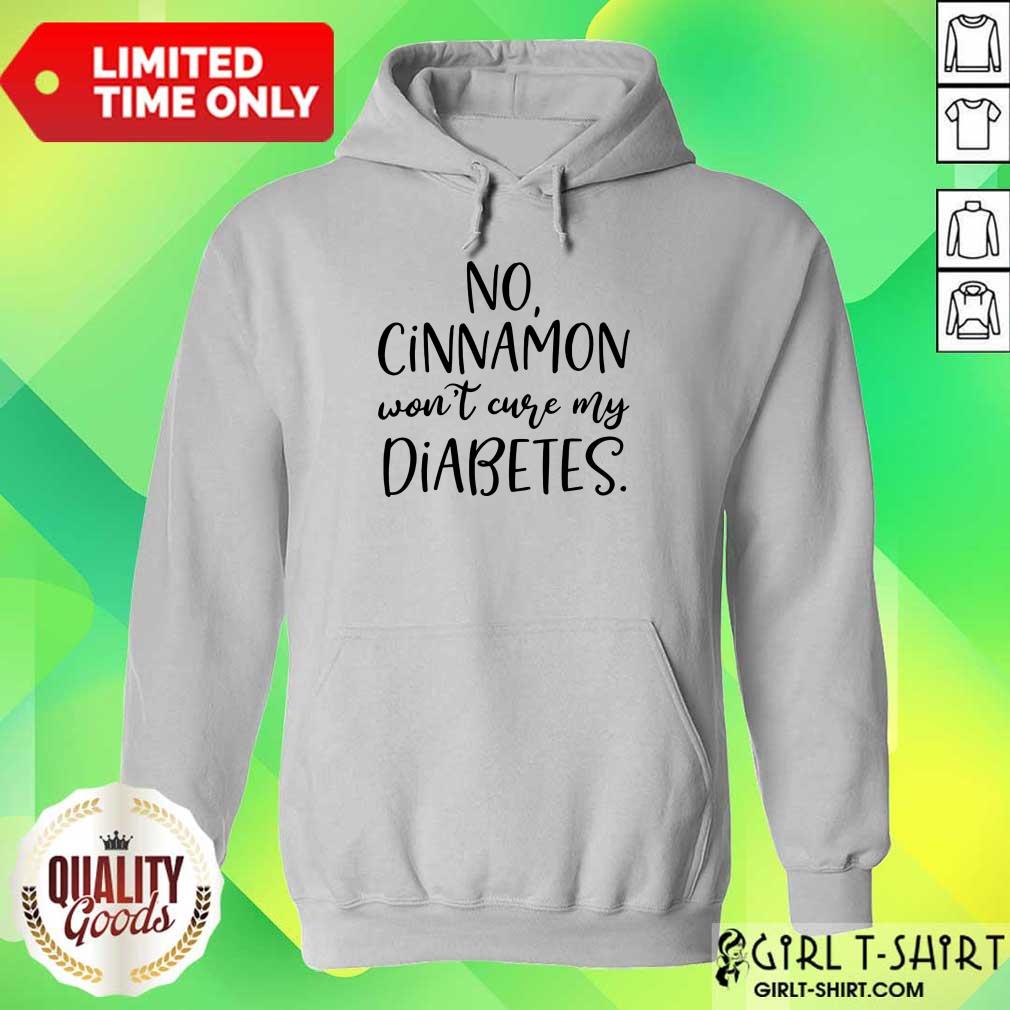 No Cinnamon Won't Cure My Diabetes Shirt - Image 3