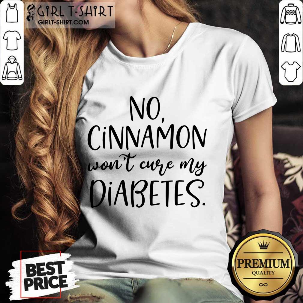No Cinnamon Won't Cure My Diabetes Shirt - Image 2