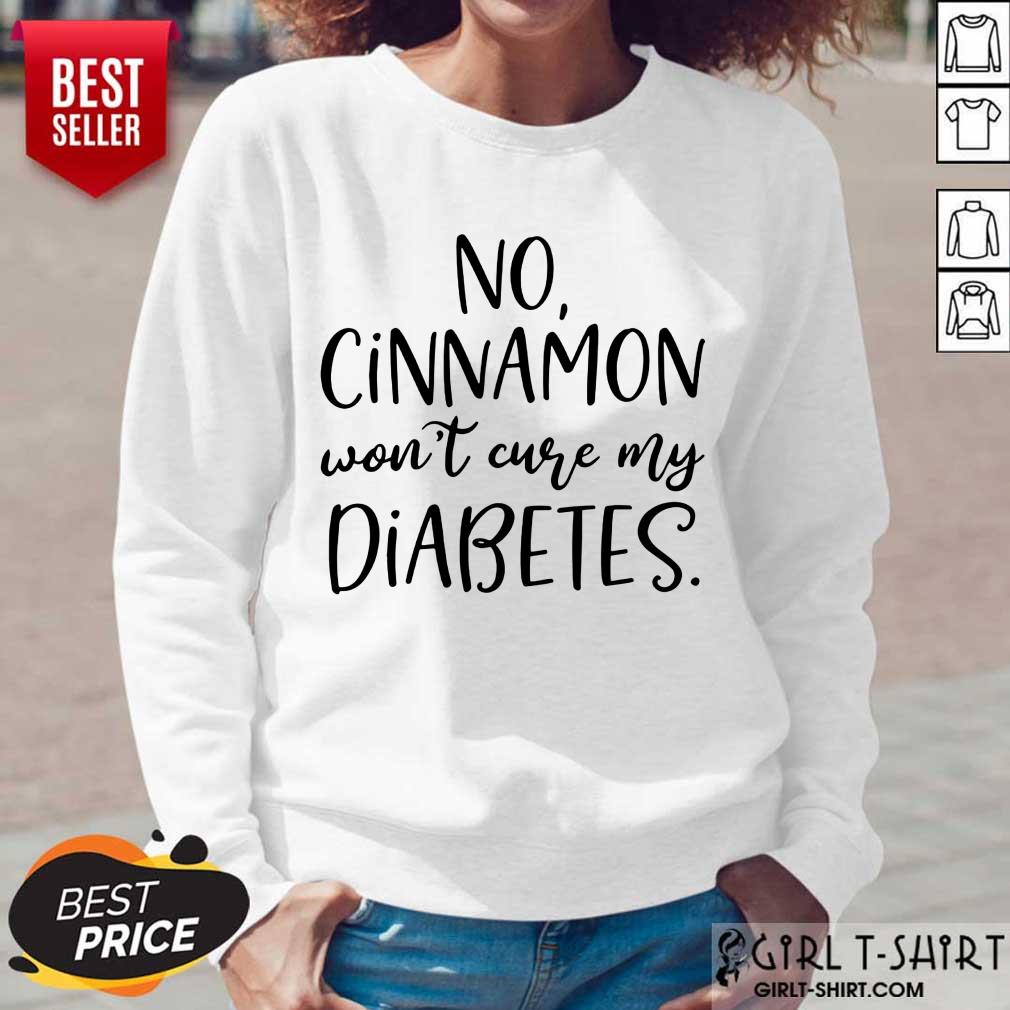 No Cinnamon Won't Cure My Diabetes Shirt - Image 5