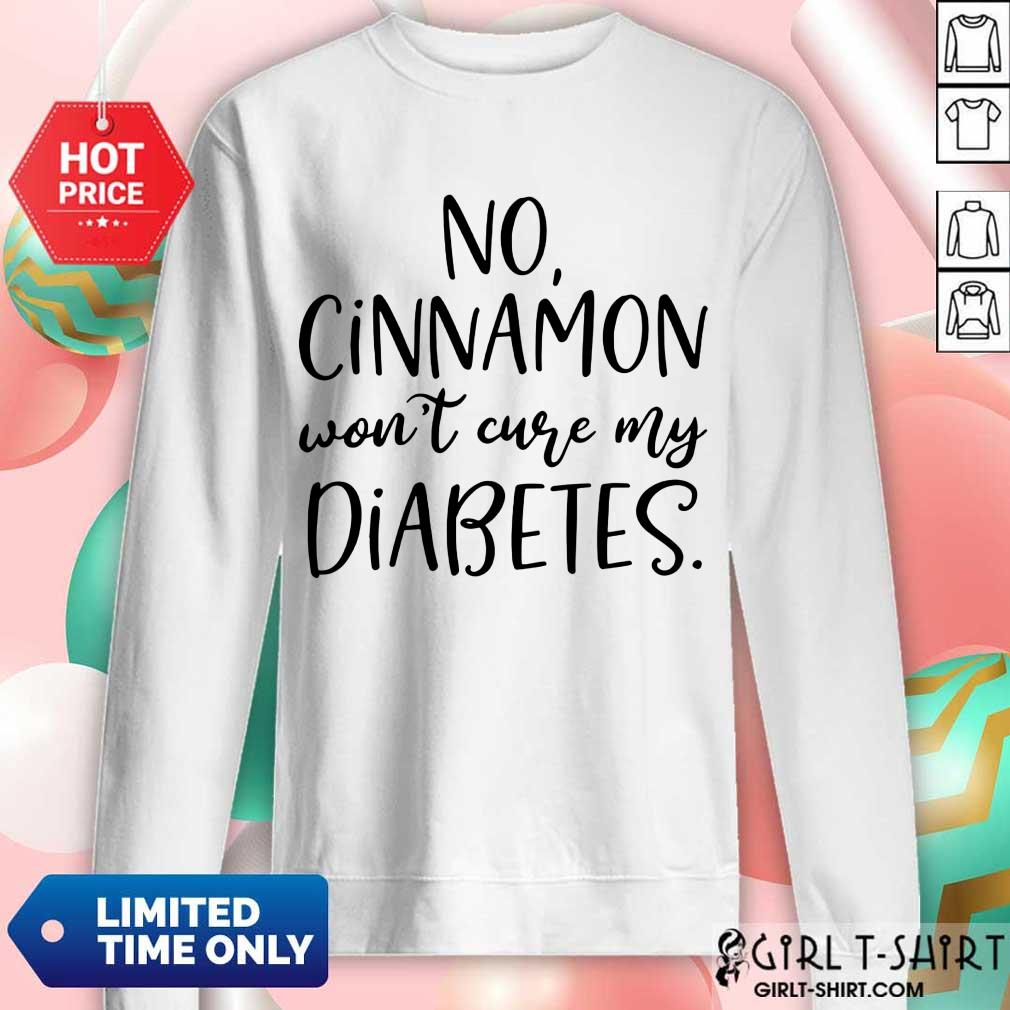 No Cinnamon Won't Cure My Diabetes Shirt - Image 4
