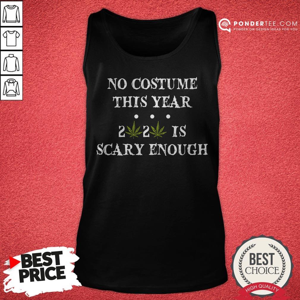 No Costume This Year 2020 Is Scary Enough Cannabis Shirt - Image 2