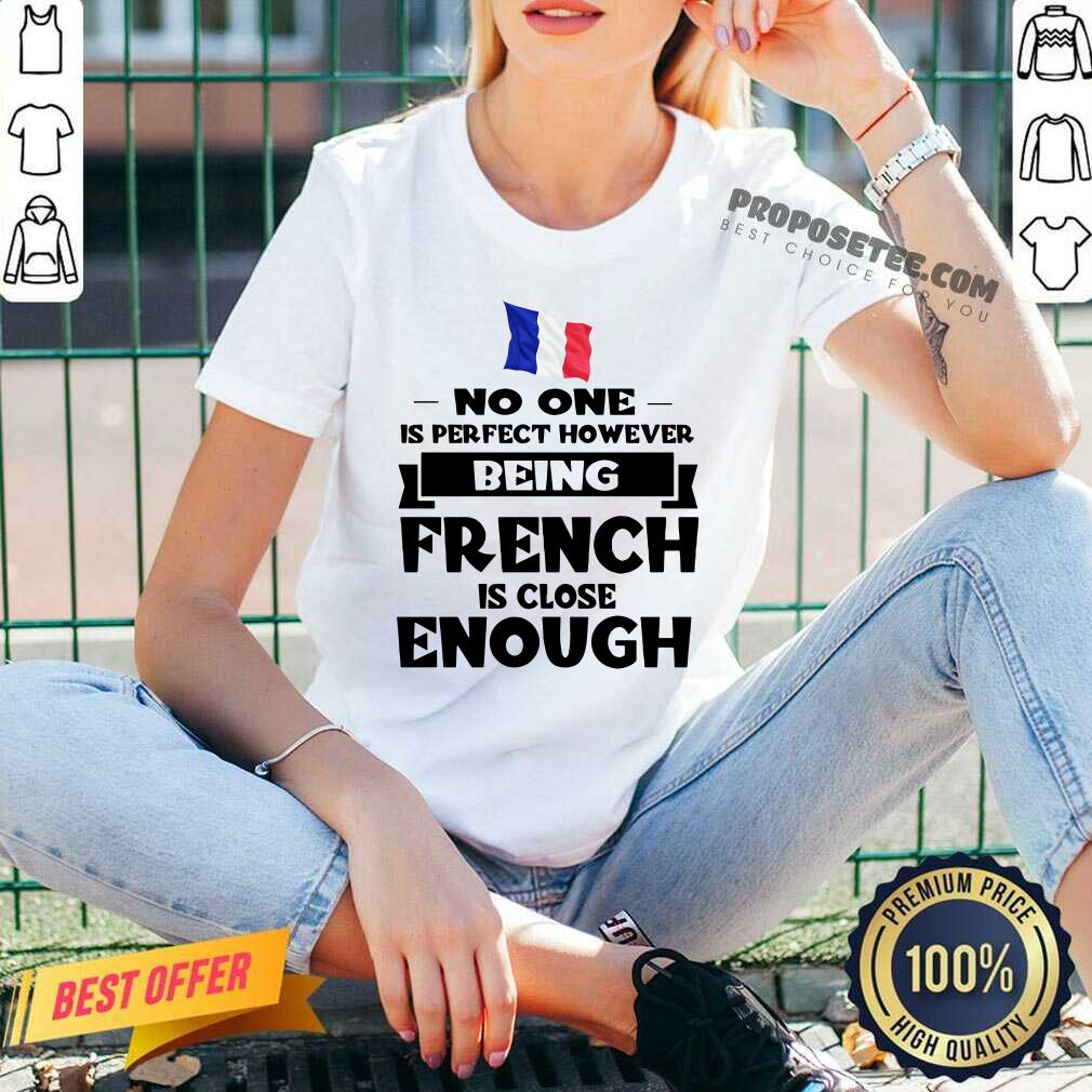 No One Is Perfect French Is Close Enough Shirt - Image 4
