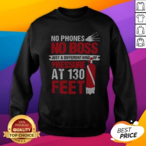 Alternative view of No Phones No Boss Just A Different Kind Of Pressure At 130 Feet Shirt