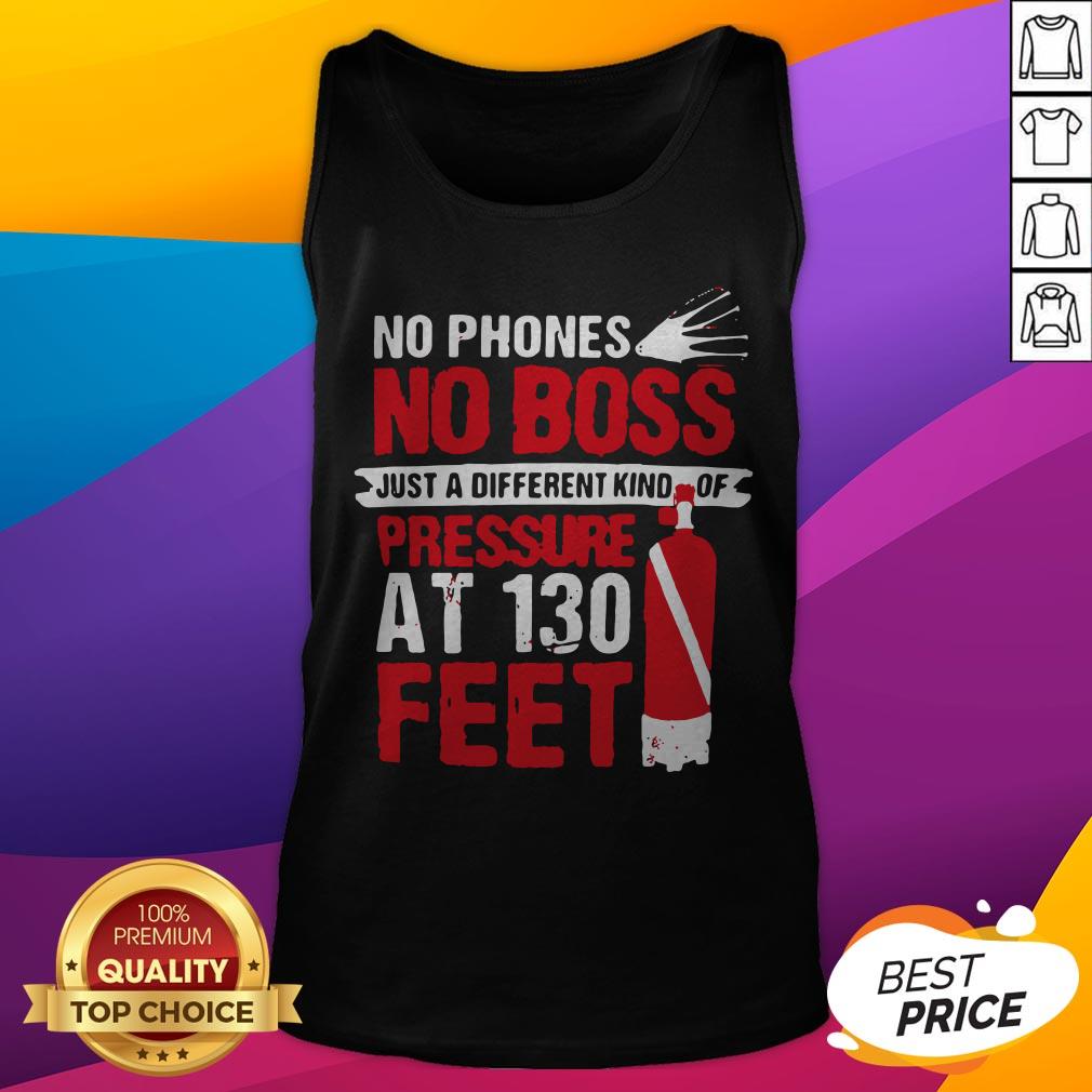 No Phones No Boss Just A Different Kind Of Pressure At 130 Feet Shirt - Image 5