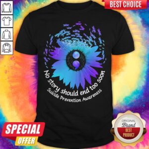 No Story Should End Too Soon Suicide Prevention Awareness Butterfly Flower Shirt